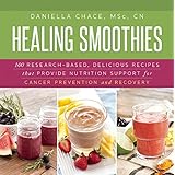 healing smoothies 100 research based delicious recipes that provide nutrition support for cancer prevention