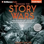 Winning the Story Wars: Why Those Who Tell - and Live - the Best Stories Will Rule the Future | [Jonah Sachs]