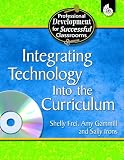 Integrating Technology Into the Curriculum (Professional Development for Successful Classrooms) (Practical Strategies for Successful Classrooms)