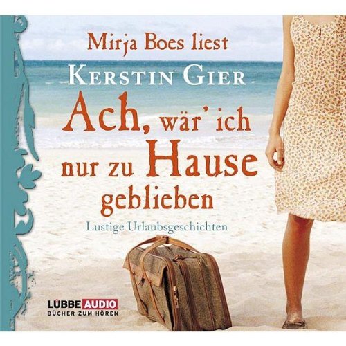 Ach, w�r' ich nur zu Hause geblieben: Lustige Urlaubsgeschichten.