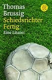 Schiedsrichter Fertig: Eine Litanei - Thomas Brussig
