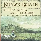 Holiday Songs And Lullabies an album by Shawn Colvin