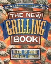 The New Grilling Book: Charcoal, Gas, Smokers, Indoor Grills, Rotisseries
