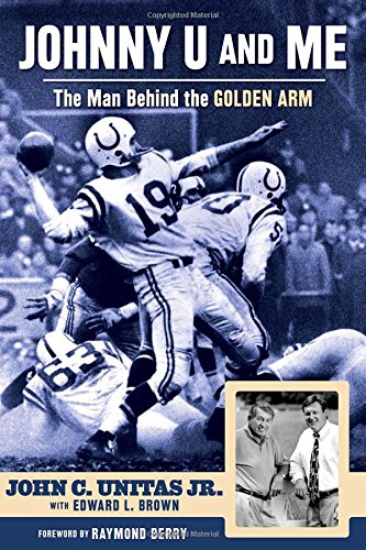 Johnny U and Me: The Man Behind the Golden Arm