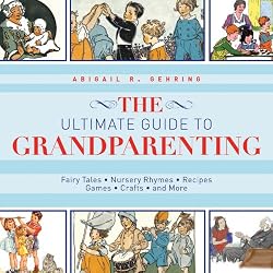 The Simple Joys of Grandparenting: Stories, Nursery Rhymes, Recipes, Games, Crafts, and More (The Ultimate Guides)