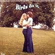 Birds Do It