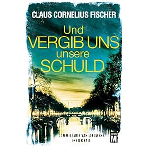 Und vergib uns unsere Schuld - Commissaris van Leeuwens erster Fall