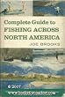 Complete guide to fishing across North America; an expert's guide to fresh and saltwater fishing in the United States, Canada, Mexico, the Bahamas, and Bermuda
