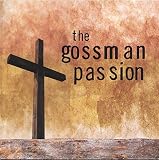 Gossman Passion, The The Gossman Passion