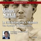 The Modern Scholar: In Michelangelo’s Shadow: The Mystery of Modern Italy | [Joseph Luzzi]
