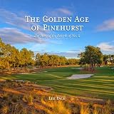 The Golden Age of Pinehurst: The Story of the Rebirth of No. 2
