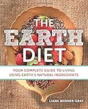 The Earth Diet: Your Complete Guide to Living Using Earth's Natural Ingredients