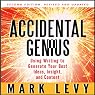 Accidental Genius: Using Writing to Generate Your Best Ideas, Insight and Content