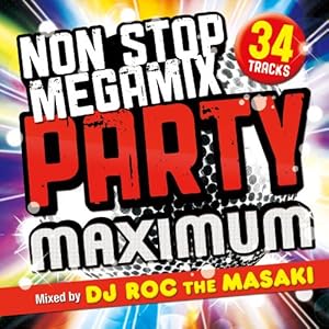 【クリックで詳細表示】NON STOP MEGA MIX PARTY-MAXIMUM-Mixed by DJ ROC THE MASAKI