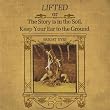 LIFTED or the Story Is in the Soil, Keep Your Ear to the Ground