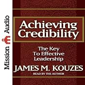 Achieving Credibility: The Key to Effective Leadership | [James M. Kouzes, Tom Peters (introduction)]
