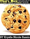 That's How the Sugar Cookie Crumbles: Baking Cookies Made Easy with Detailed Recipes, Step by Step Instructions and Over 4,000 Possible Flavor Combinations
