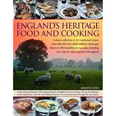 England's Heritage Food and Cooking: A Regional Guide to the Classic Dishes, Tastes and Culinary Traditions, with Over 160 Easy-to-follow Recipes and ... Step-by-step Instructions Throughout