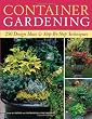 Container Gardening: 250 Design Ideas & Step-By-Step Techniques
