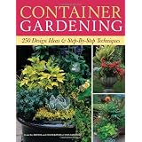 Container Gardening: 250 Design Ideas & Step-By-Step Techniques
