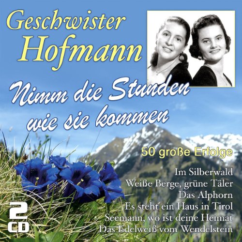 Geschwister Hofmann - Nimm die Stunden wie sie kommen - Zortam Music
