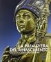 La primavera del Rinascimento. La scultura e le arti a Firenze 1400-1460. Catalogo della mostra (Firenze, 23 marzo-18 agosto 2013)