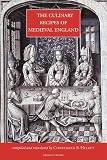 The culinary recipes of Medieval England : an epitome of recipes from extant medieval English culinary manuscripts