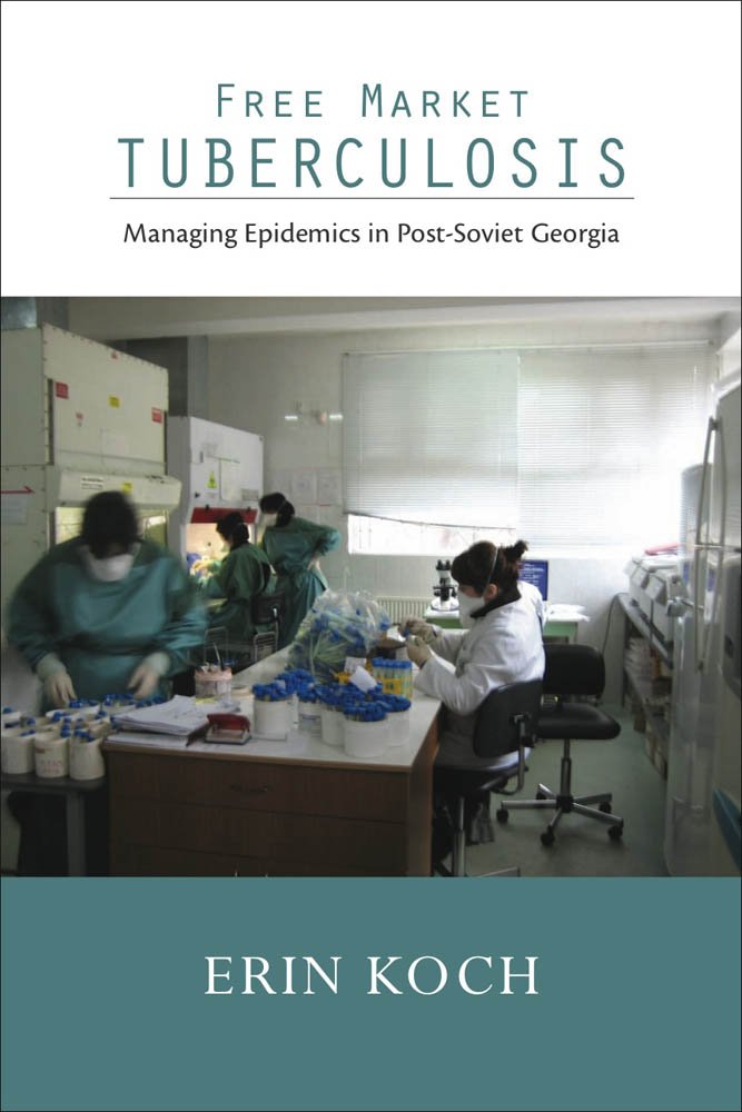 Free Market Tuberculosis: Managing Epidemics in Post-Soviet ... Free Market Tuberculosis: Managing Epidemics in Post-Soviet ...