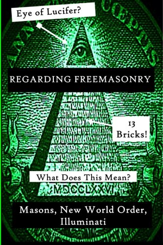 Regarding Freemasonry: Everything You Wanted to Know About Masonic Conspiracies,