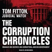 The Corruption Chronicles: Obama's Big Secrecy, Big Corruption, and Big Government | [Tom Fitton]