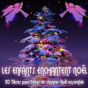 Les enfants enchantent No&euml;l (30 chansons et instrumentaux pour chanter et f&ecirc;ter No&euml;l ensemble)