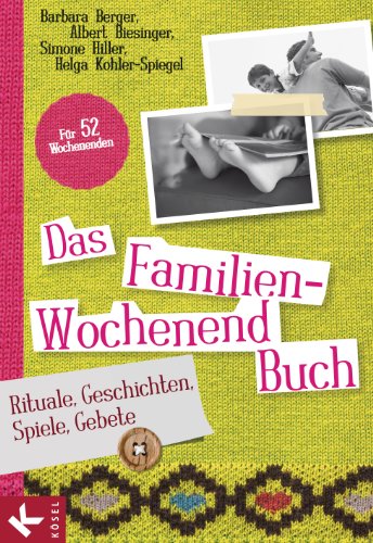 Das Familien-Wochenendbuch: Rituale, Geschichten, Spiele, Gebete. Für 52 Wochenenden (German Edition)