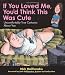 Image of If You Loved Me You'd Think This Was Cute: Uncomfortably True Cartoons About You