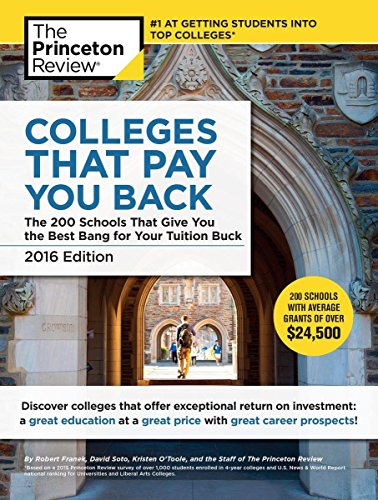 Colleges That Pay You Back, 2016 Edition: The 200 Schools That Give You the Best Bang for Your Tuition Buck (College Admissions Guides)B
