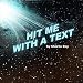 hit me  with a text