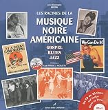 Les racines de la musique noire américaine : Gospel, blues, jazz (1CD audio)