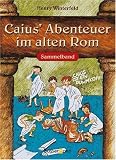 Caius' Abenteuer im alten Rom. Sammelband (Caius ist ein Dummkopf / Caius geht ein Licht auf / Caius in der Klemme) - Henry Winterfeld
