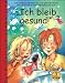 Bücher : Ich bleib gesund!: Sammelband enthält die Bilderbücher: Die Zahnputzfee; Bert, der Gemüsekobold; Immuno