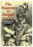 The Begums of Bhopal: A History of the Princely State of Bhopal