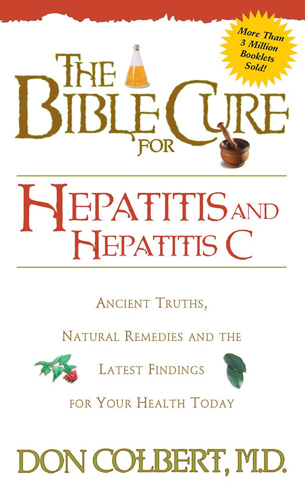 Bible Cure for Hepatitis C: Ancient Truths, Natural Remedies and ... Bible Cure for Hepatitis C: Ancient Truths, Natural Remedies and ...