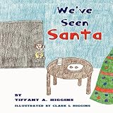 We've Seen Santa ~ Tiffany A. Higgins