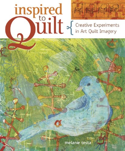 Inspired to Quilt: Creative Experiments in Art Quilt Imagery