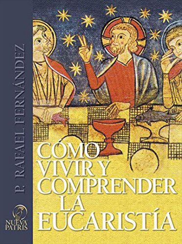Como vivir y comprender la eucaristía (Spanish Edition)