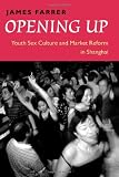 Opening Up: Youth Sex Culture and Market Reform in Shanghai