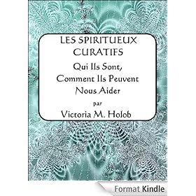 LES SPIRITUEUX CURATIFS,Qui Ils Sont, Comment Ils Peuvent Nous Aider