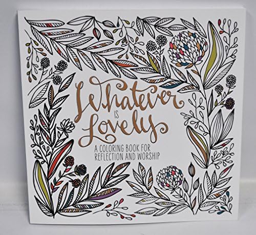 Whatever Is Lovely Coloring Book For Reflection and Worship