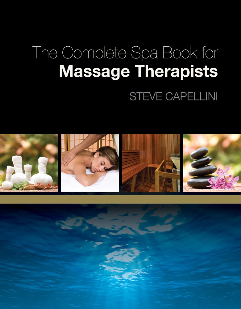 The Complete Spa Book for Massage Therapists '001, Steve Capellini ...
