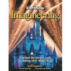 Walt Disney Imagineering: A Behind the Dreams Look at Making More Magic Real