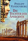 Die Tochter der Aphrodite [sg0h] : Daphne und Themistokles - Philipp Vandenberg