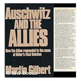 Auschwitz and the Alliesby Martin Gilbert